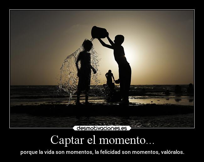 Captar el momento... -