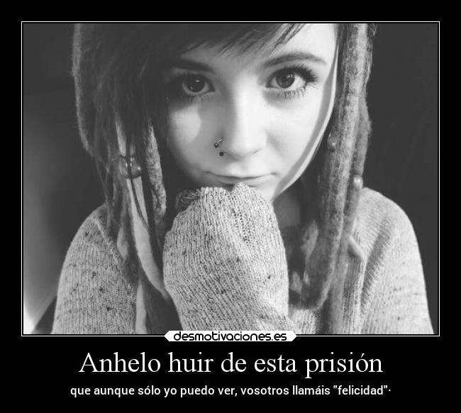 carteles felicidad vida enunrincondemimente loquenecesitamosesalgodepanico makemewannadie prision jaula huir desmotivaciones