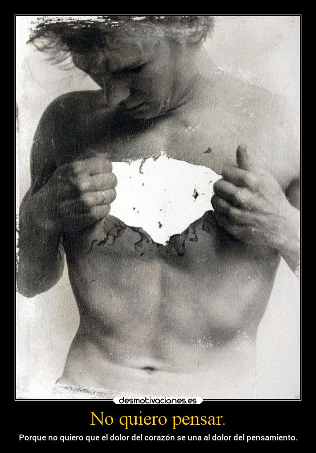 No quiero pensar. - 