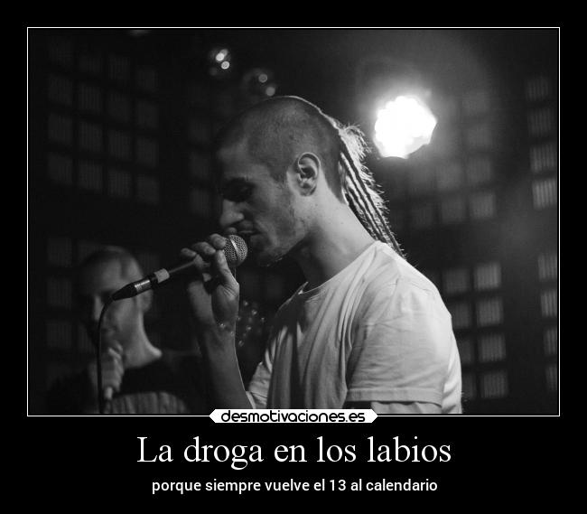 La droga en los labios - porque siempre vuelve el 13 al calendario