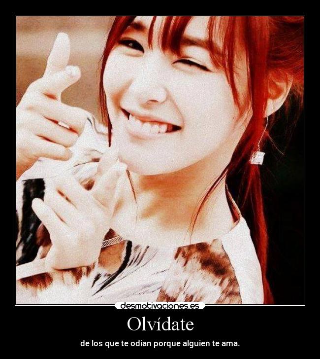 Olvídate - de los que te odian porque alguien te ama.