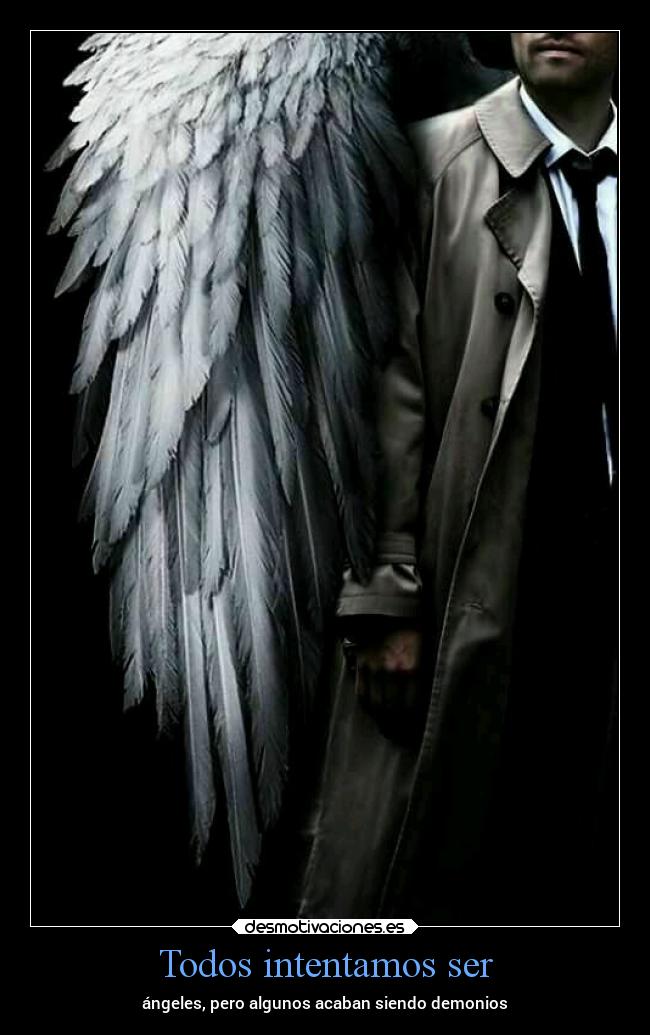Todos intentamos ser - ángeles, pero algunos acaban siendo demonios
