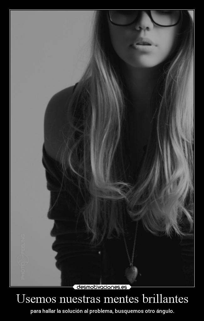 Usemos nuestras mentes brillantes -