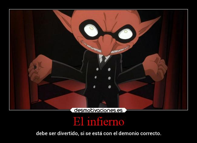 El infierno - debe ser divertido, si se está con el demonio correcto.