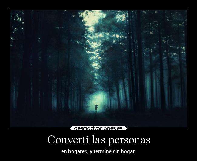 Convertí las personas - en hogares, y terminé sin hogar.