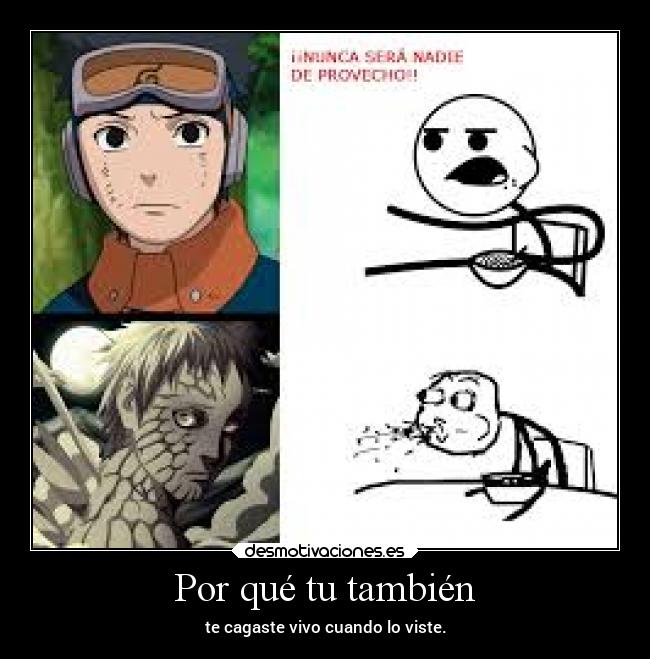 Por qué tu también - te cagaste vivo cuando lo viste.