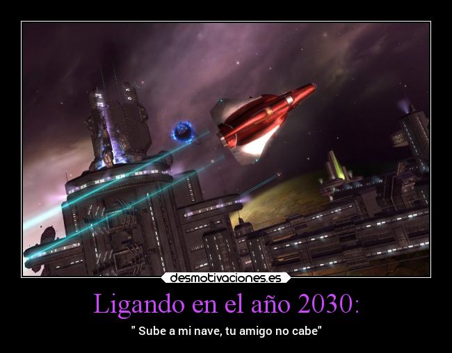 Ligando en el año 2030: -  Sube a mi nave, tu amigo no cabe