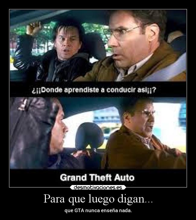 Para que luego digan... - que GTA nunca enseña nada.