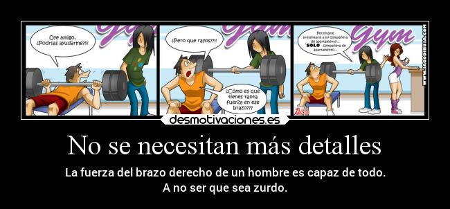 No se necesitan más detalles - La fuerza del brazo derecho de un hombre es capaz de todo.
A no ser que sea zurdo.