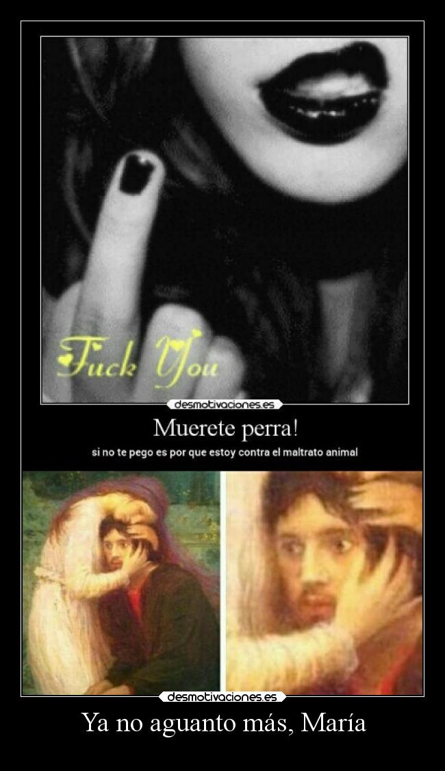 Ya no aguanto más, María -