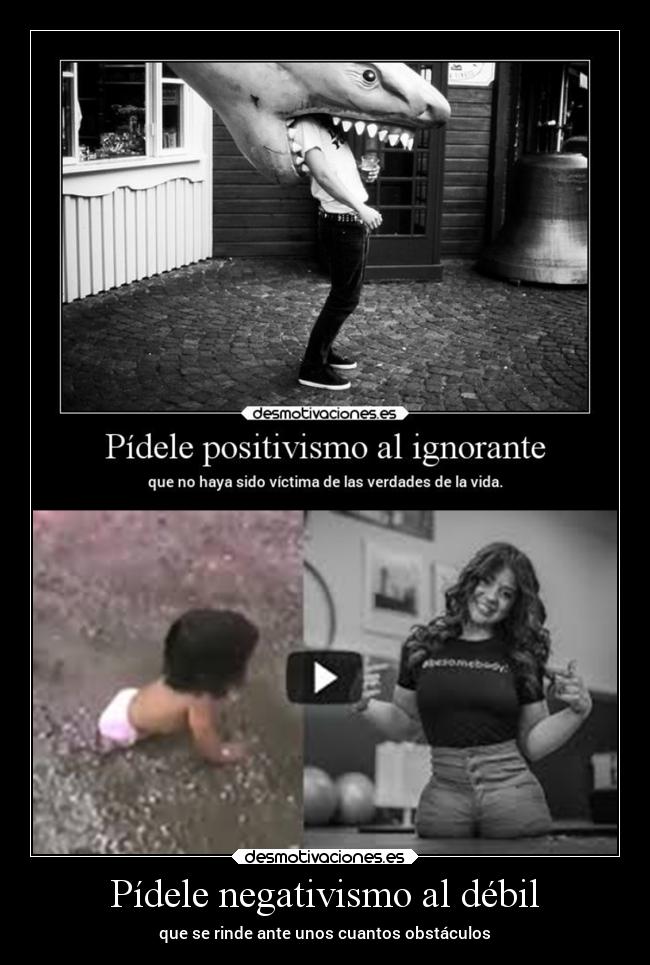 Pídele negativismo al débil -