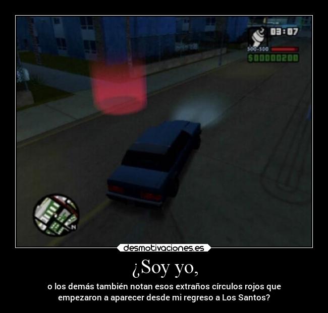 ¿Soy yo, - o los demás también notan esos extraños círculos rojos que
empezaron a aparecer desde mi regreso a Los Santos?