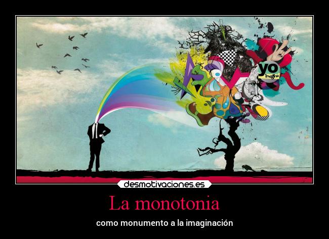 La monotonia - como monumento a la imaginación