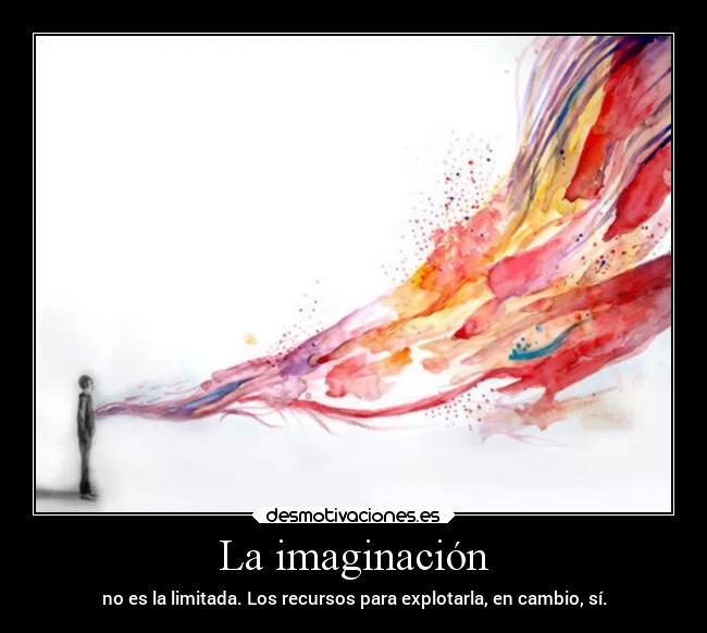 carteles imaginacion imaginacion ideas arte creatividad amenosquetengascomputadora fuentederecursosilimitada desmotivaciones