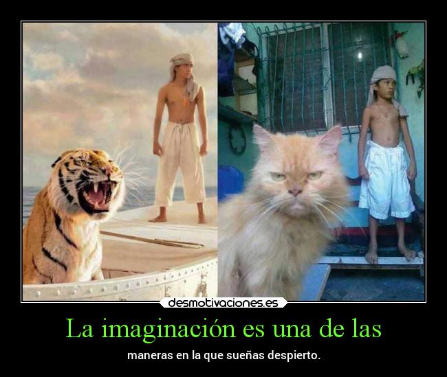 La imaginación es una de las - maneras en la que sueñas despierto.