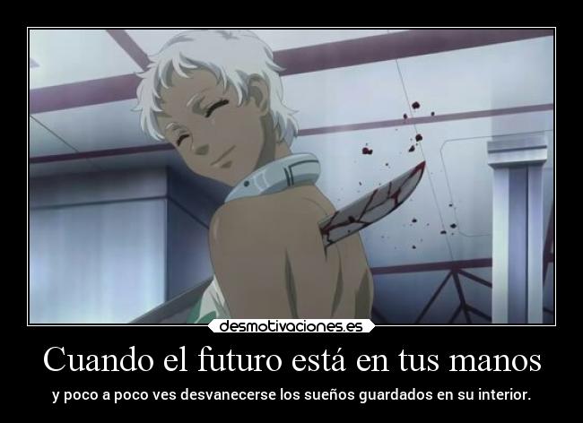 Cuando el futuro está en tus manos - y poco a poco ves desvanecerse los sueños guardados en su interior.