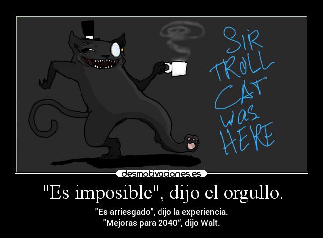 Es imposible, dijo el orgullo. - 
