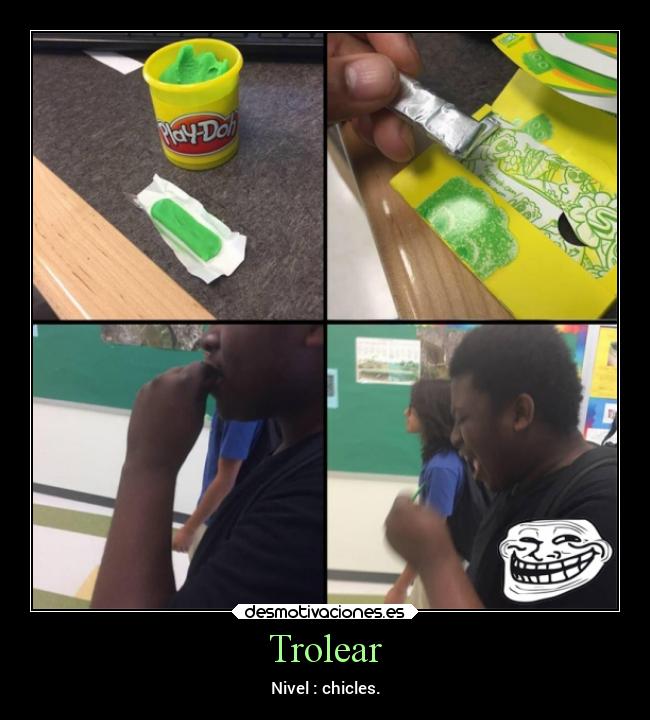 Trolear - Nivel : chicles.
