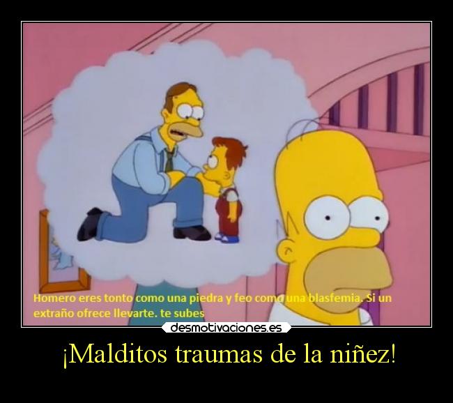 ¡Malditos traumas de la niñez! -