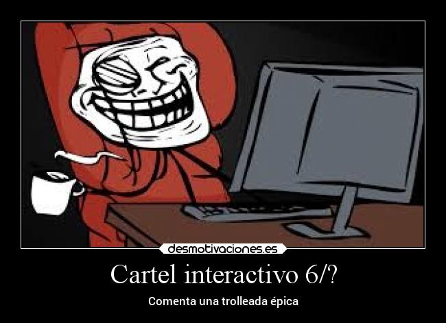 Cartel interactivo 6/? - Comenta una trolleada épica