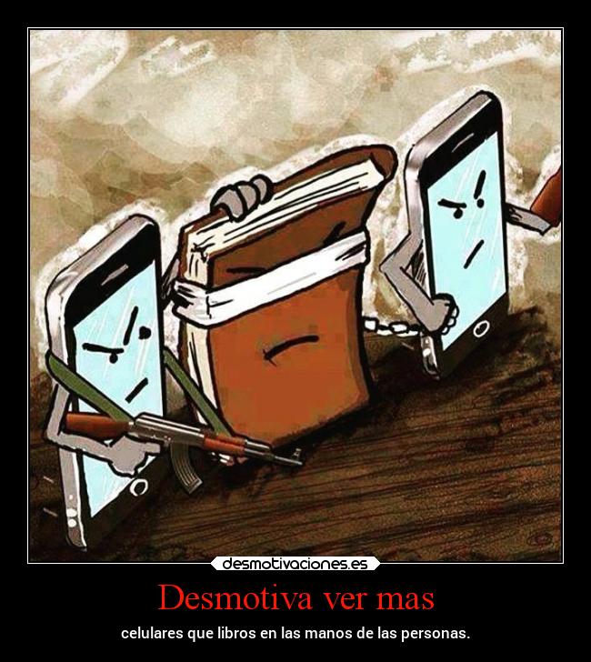 Desmotiva ver mas - celulares que libros en las manos de las personas.