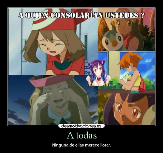 carteles llorar anime pokemon otaku devilbrigade misty may aura dawn maya iris serena cierto consolar desmotivaciones