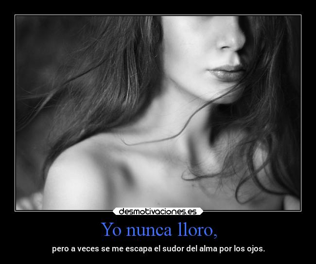 Yo nunca lloro, - 