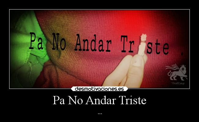 Pa No Andar Triste -