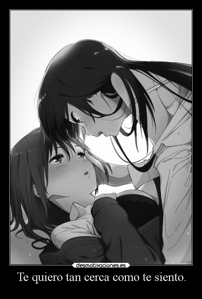 Te quiero tan cerca como te siento. - 