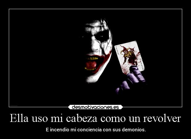 Ella uso mi cabeza como un revolver -