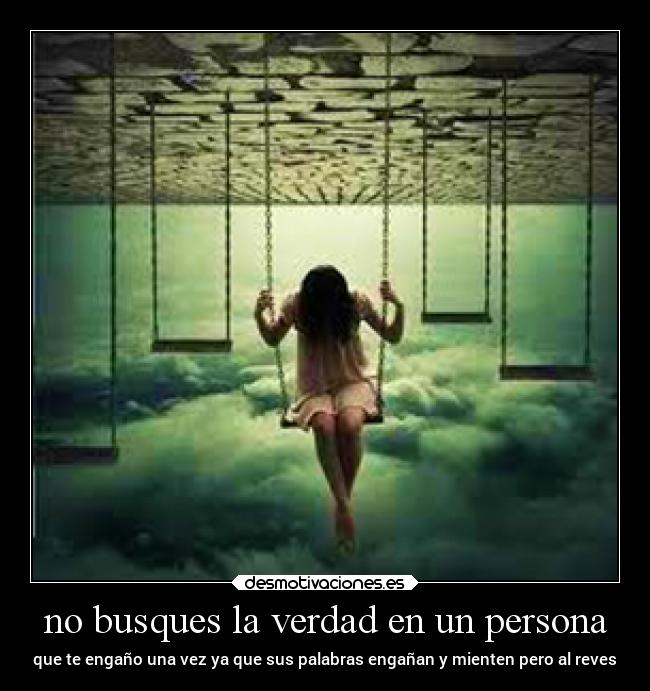 no busques la verdad en un persona -