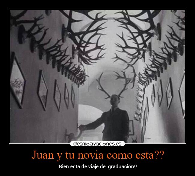 Juan y tu novia como esta?? - Bien esta de viaje de graduación!!