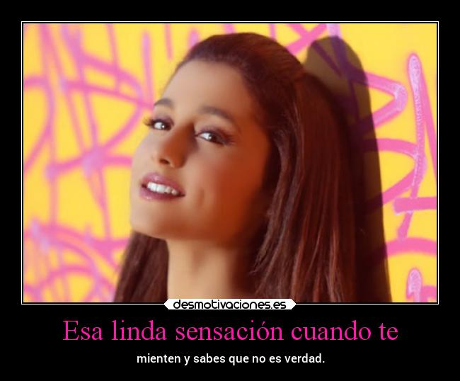 Esa linda sensación cuando te - mienten y sabes que no es verdad.