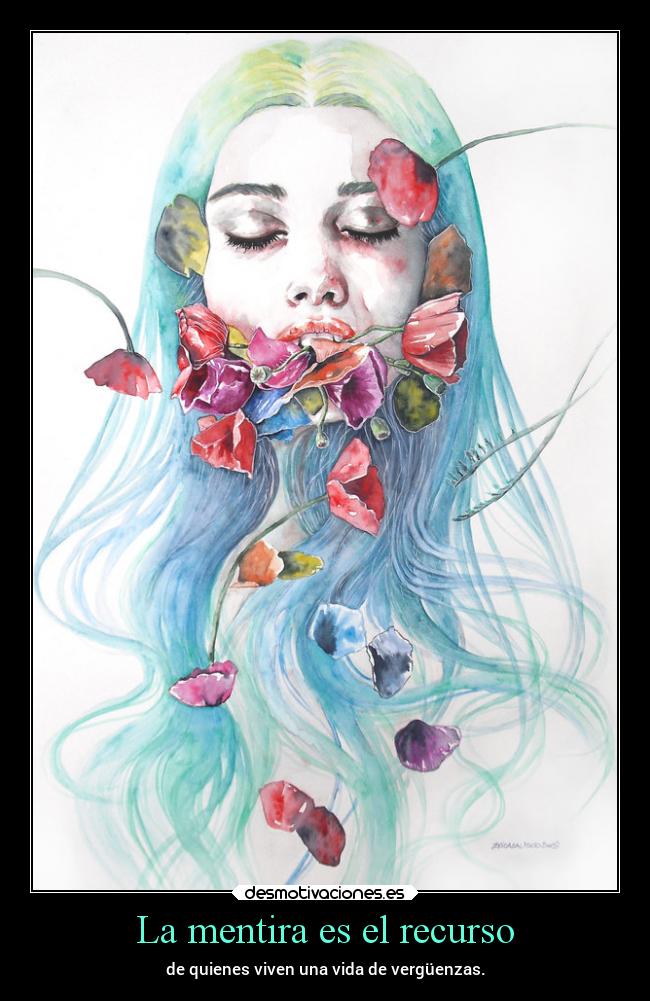 La mentira es el recurso - de quienes viven una vida de vergüenzas.