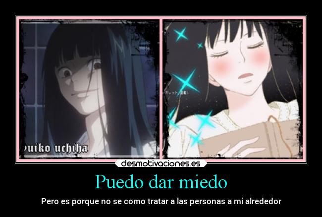 Puedo dar miedo - Pero es porque no se como tratar a las personas a mi alrededor