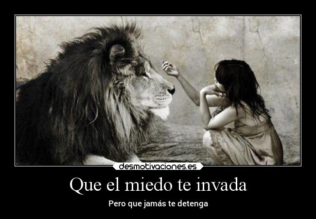 Que el miedo te invada - Pero que jamás te detenga