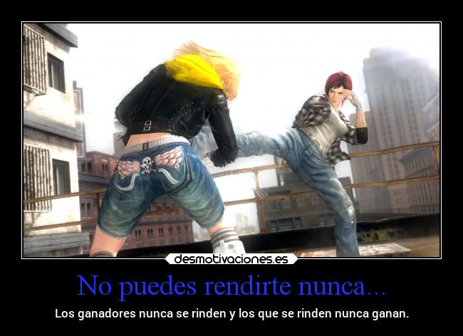 No puedes rendirte nunca... - 