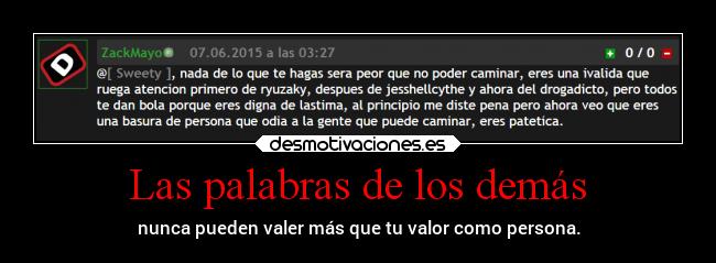 Las palabras de los demás - nunca pueden valer más que tu valor como persona.