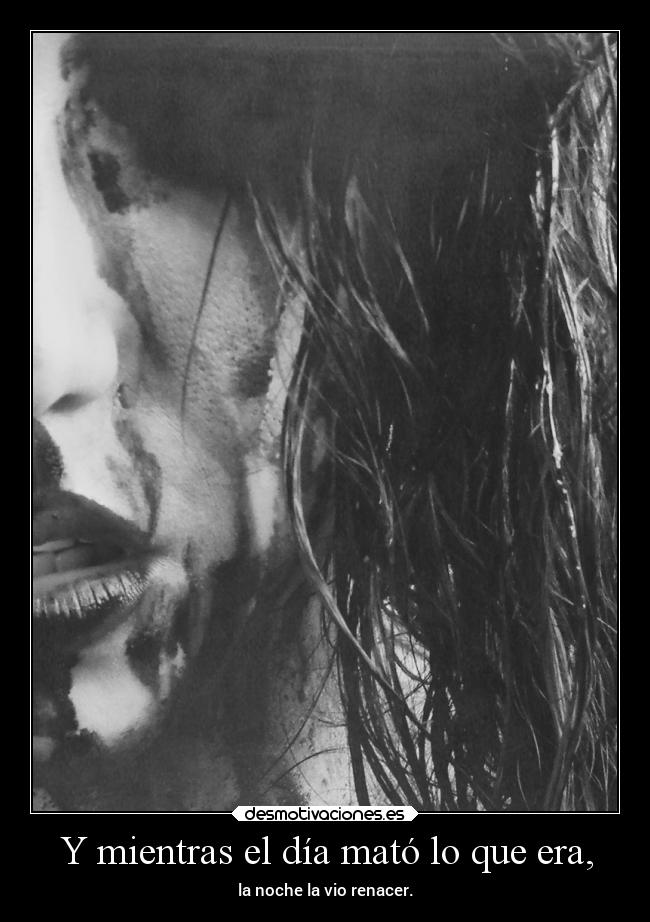 Y mientras el día mató lo que era, -