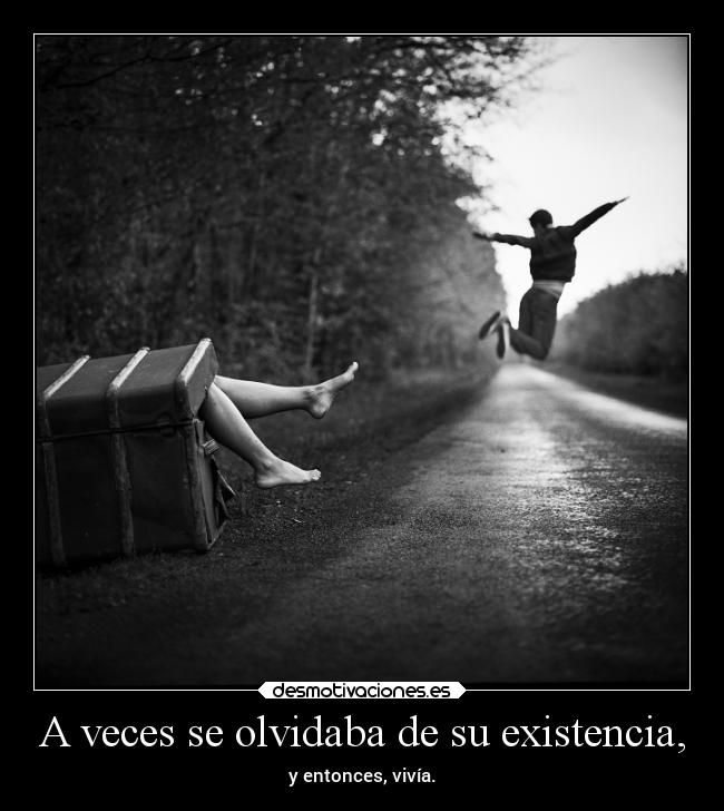 A veces se olvidaba de su existencia, - 