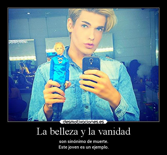 La belleza y la vanidad - son sinónimo de muerte.
Este joven es un ejemplo.