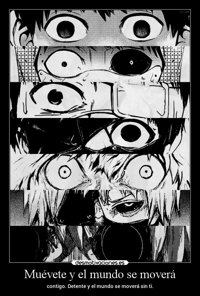 Muévete y el mundo se moverá - contigo. Detente y el mundo se moverá sin ti.