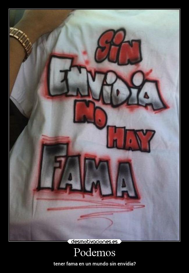 Podemos - tener fama en un mundo sin envidia?