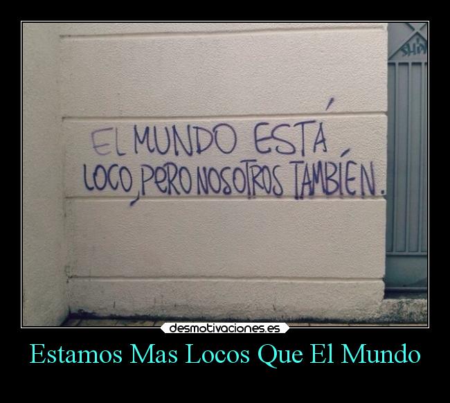 Estamos Mas Locos Que El Mundo - 