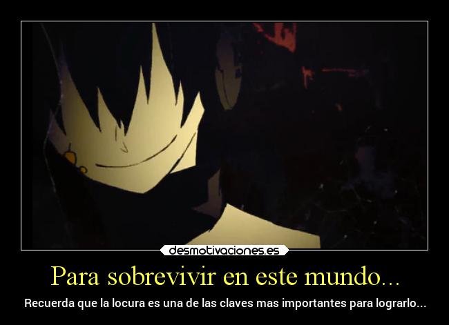 Para sobrevivir en este mundo... - 