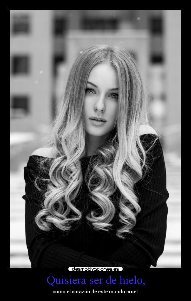 carteles mundo sentimientos corazon tristeza vida hielo frio invierno crueldad mels desmotivaciones