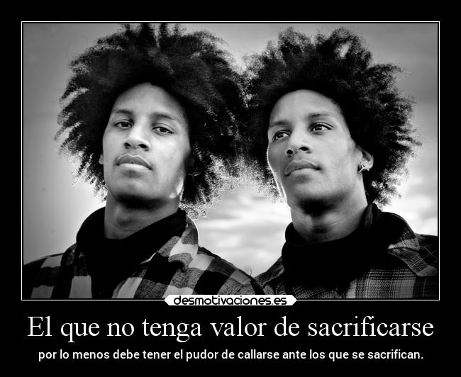 El que no tenga valor de sacrificarse -