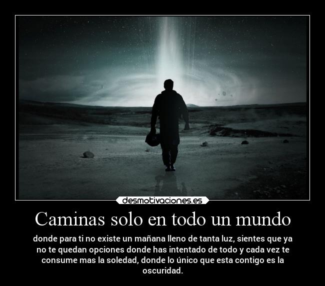Caminas solo en todo un mundo -