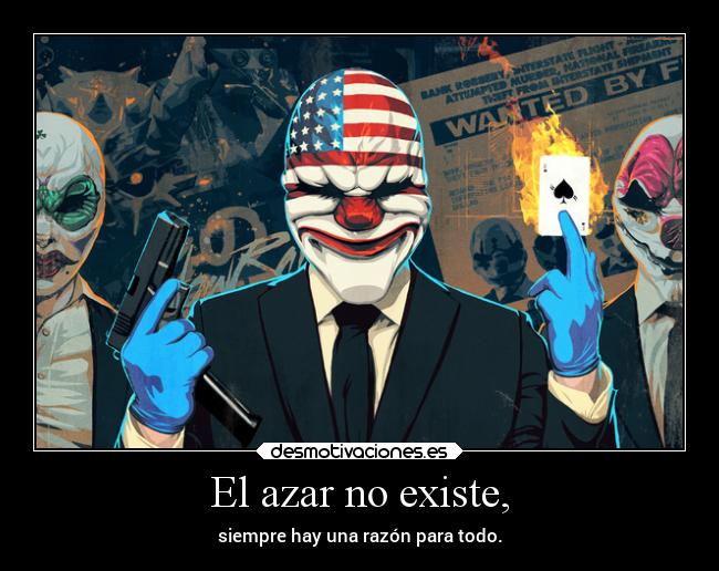 El azar no existe, - siempre hay una razón para todo.