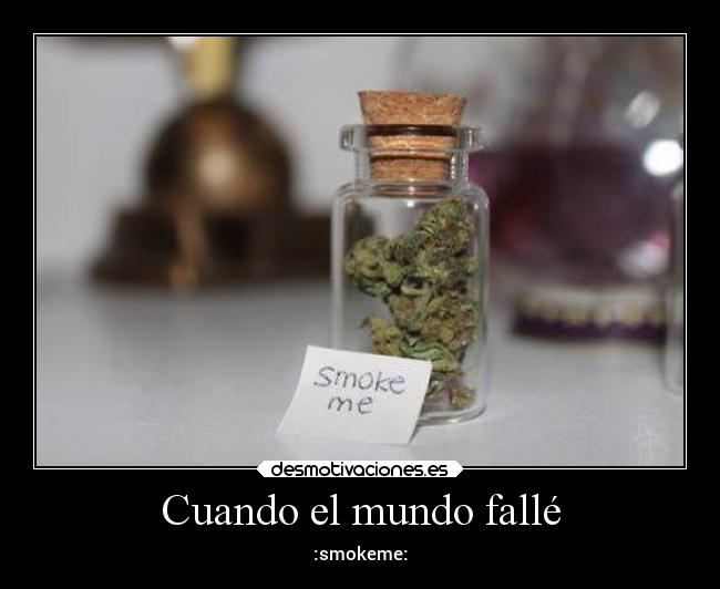 Cuando el mundo fallé - :smokeme: